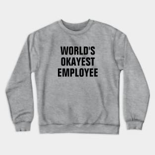 World's Okayest Employee - Black Text Crewneck Sweatshirt